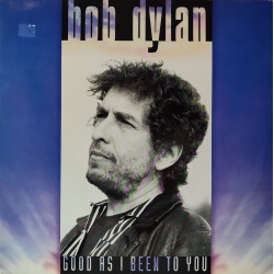 Bob Dylan - Good as i been to you