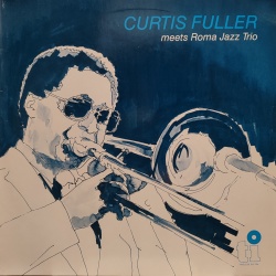 Curtis Fuller - Meets Roma Jazz Trio