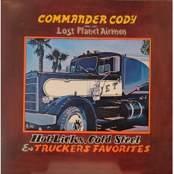 Commander Cody and His Lost Planet Airmen - Hot licks, cold steel & truckers favorites