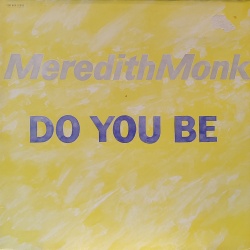 Meredith Monk - Do you be